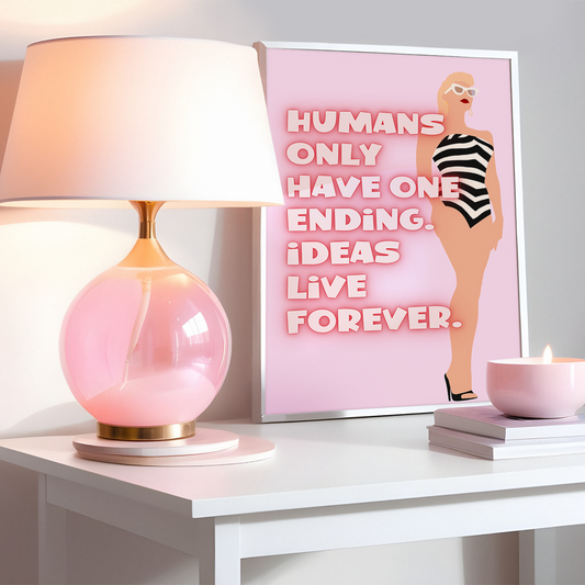 Barbie Movie Inspired Humans only have one ending. Ideas live forever Pink Print