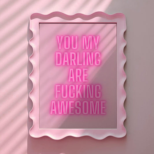 You my darling are fucking awesome Pink Print