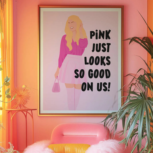 Pink just looks so good on us Print