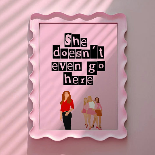 Mean Girls Quote She doesn't even go here Pink Print