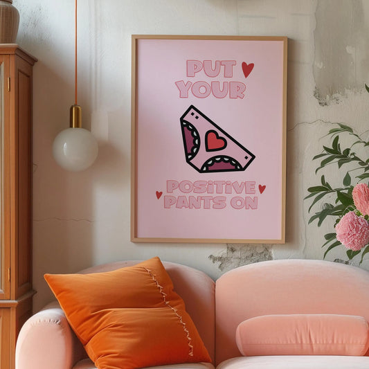 Put your positive pants on Pink Print