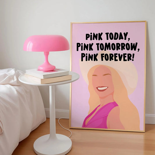 Pink Today, Pink Tomorrow, Pink Forever Print