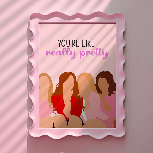 You're Like Really Pretty Mean Girls Art Print