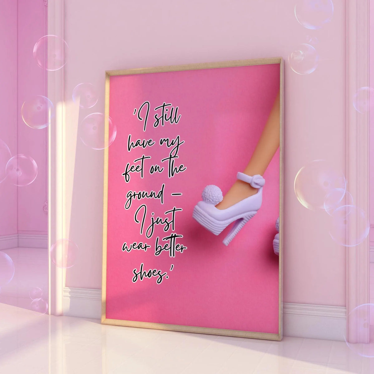 I still have my feet on the ground - I just wear better shoes Pink Print