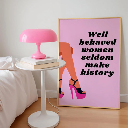 Well Behaved Women Seldom Make History Pink Print