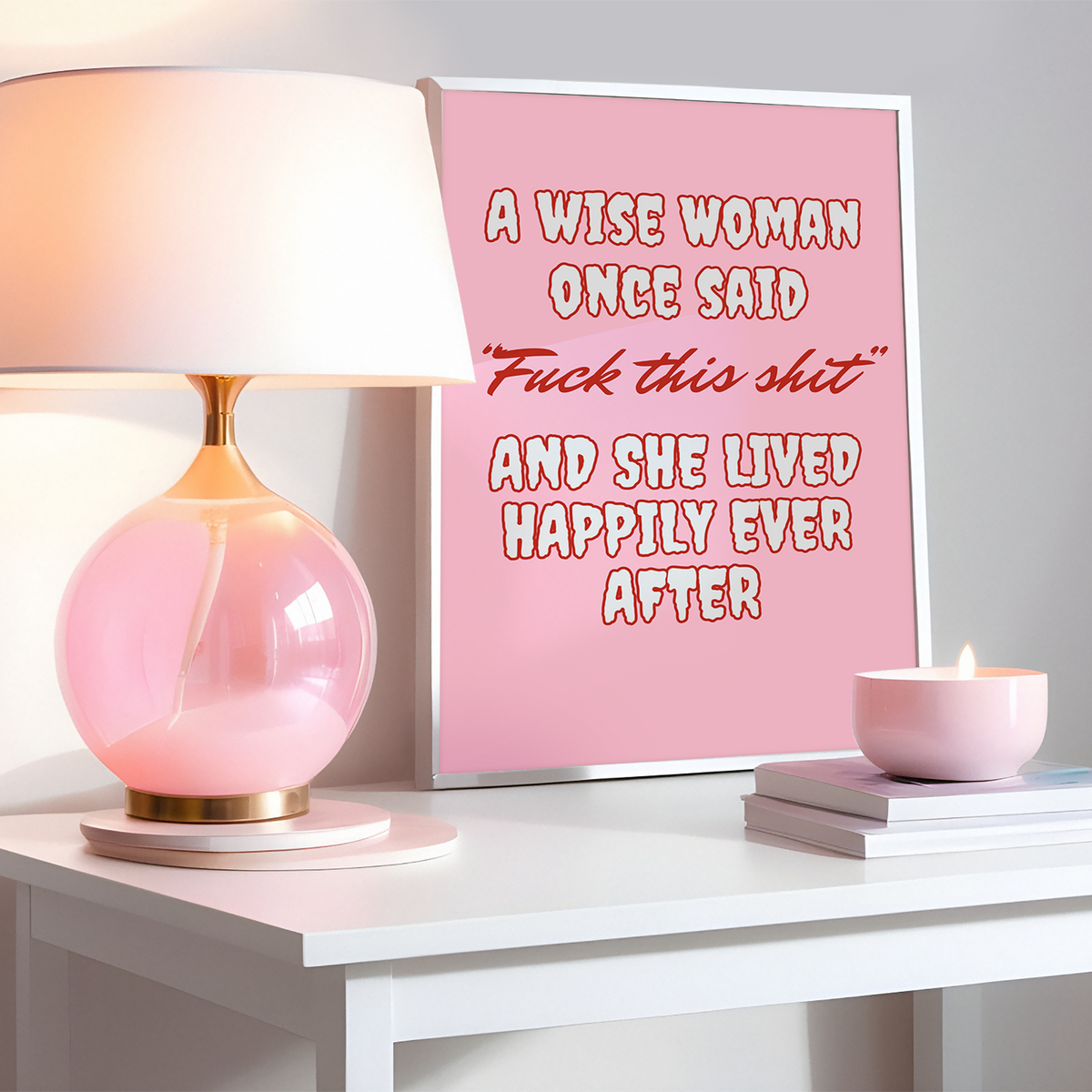 A wise woman once said, Fuck this shit Pink Print