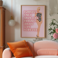 Barbie Movie Inspired Humans only have one ending. Ideas live forever Pink Print