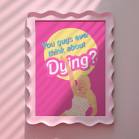 Barbie Movie Inspired, You guys ever think about dying Pink Print