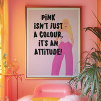 Pink isn't just a colour, it's an attitude Print