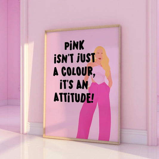 Pink isn't just a colour, it's an attitude Print