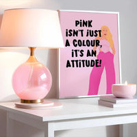 Pink isn't just a colour, it's an attitude Print