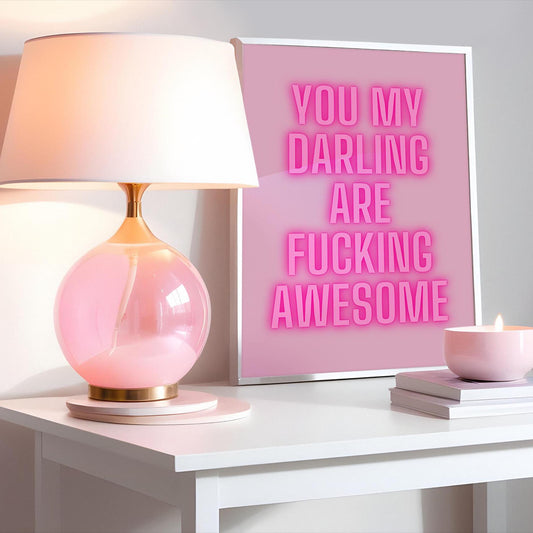 You my darling are fucking awesome Pink Print