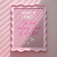 What if I fail? Oh but darling, what if you fly? Pink Print