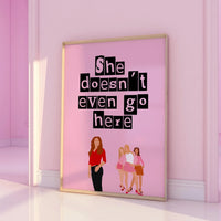 Mean Girls Quote She doesn't even go here Pink Print