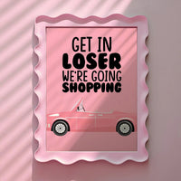Get in Loser We're Going Shopping Pink Print