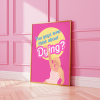 Barbie Movie Inspired, You guys ever think about dying Pink Print