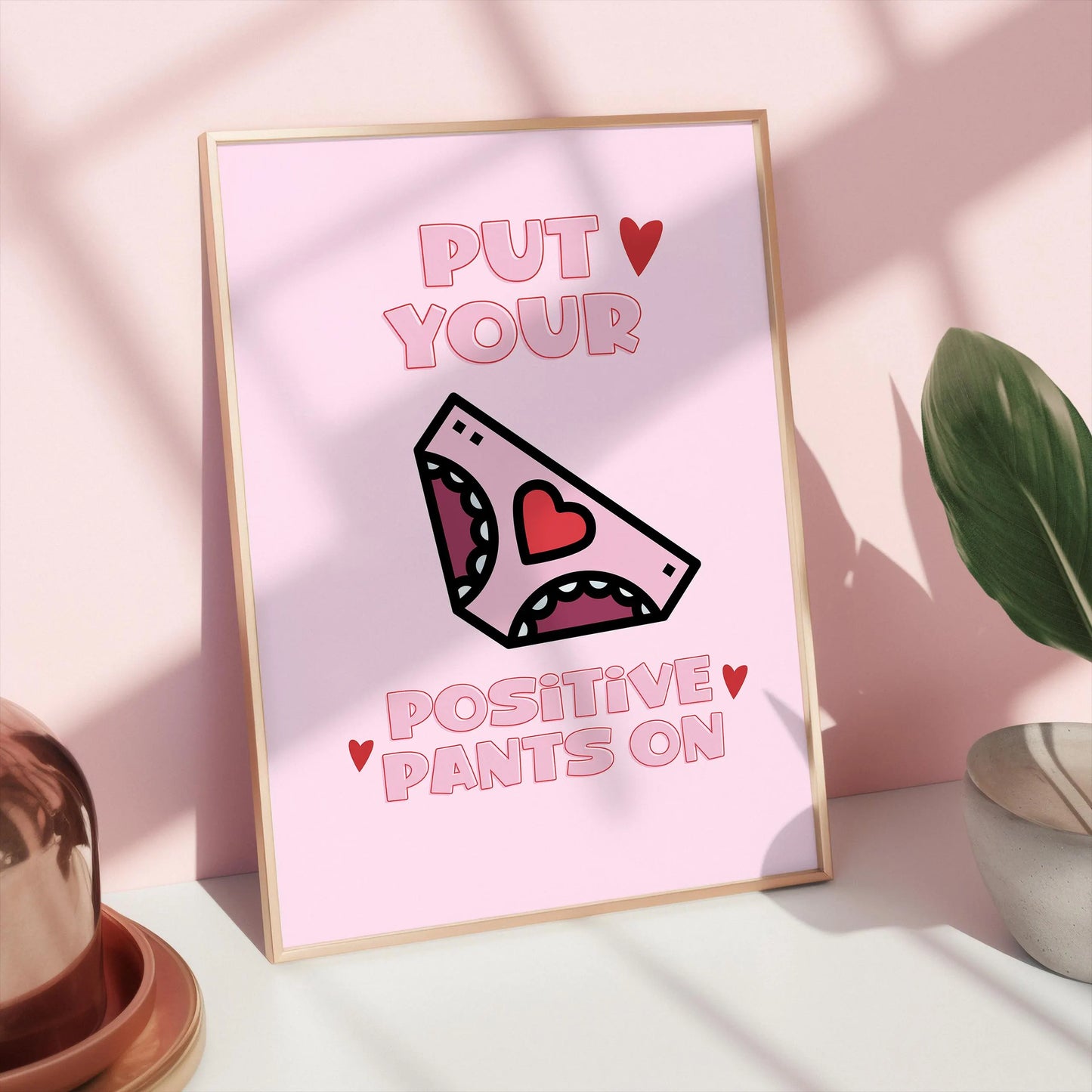 Put your positive pants on Pink Print