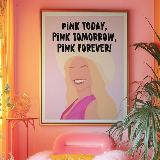 Pink Today, Pink Tomorrow, Pink Forever Print