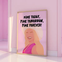 Pink Today, Pink Tomorrow, Pink Forever Print