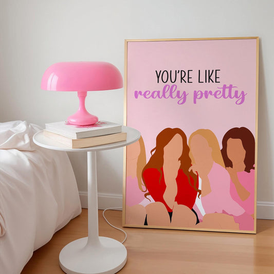You're Like Really Pretty Mean Girls Art Print