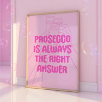 Prosecco is Always the Right Answer Pink Print