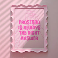 Prosecco is Always the Right Answer Pink Print