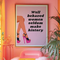 Well Behaved Women Seldom Make History Pink Print
